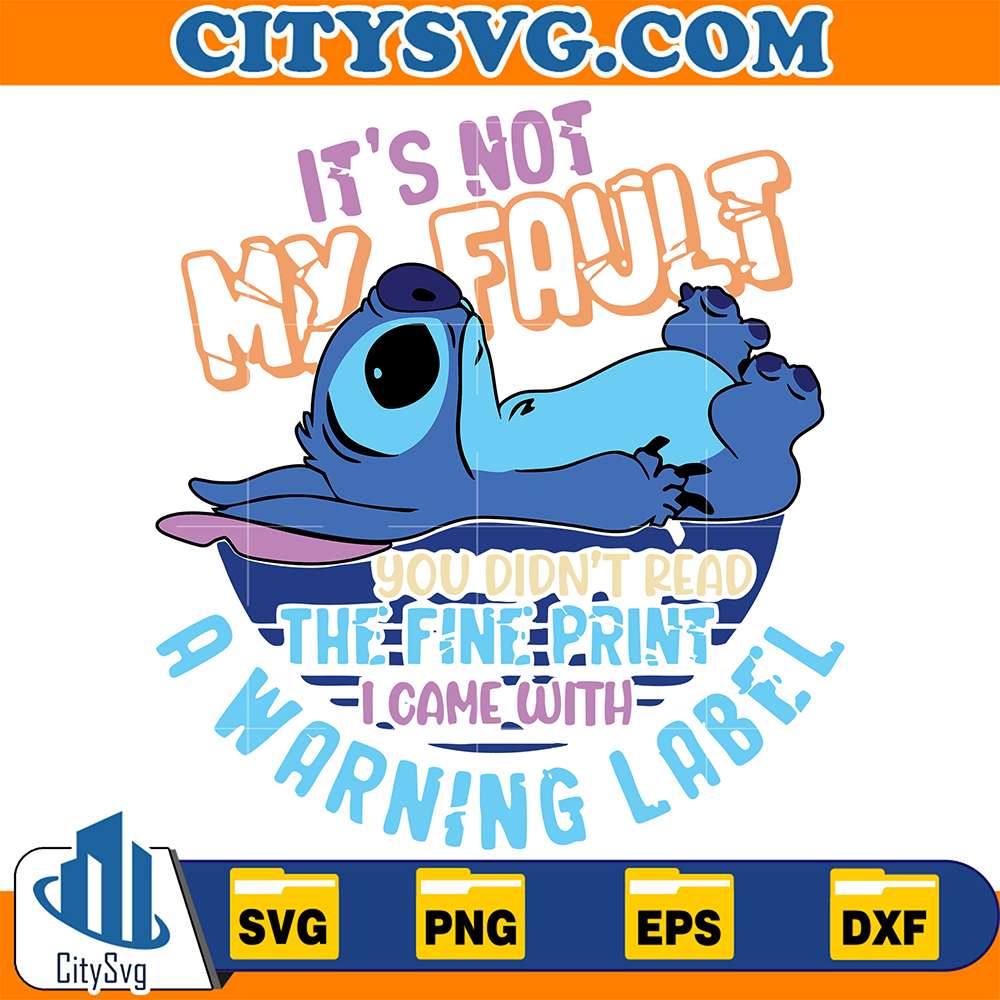 Stitch-It-s-Not-My-Fault-You-Didn-t-Read-The-Fine-Print-I-Came-With-A-Warning-Label-Svg