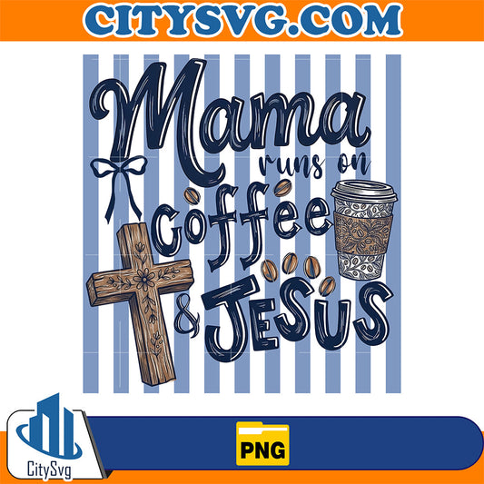 Striped-Mama-Run-On-Coffee-And-Jesus-Png