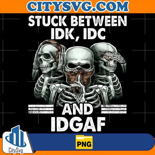 Stuck-Between-IDK-IDC-And-IDAF-Png