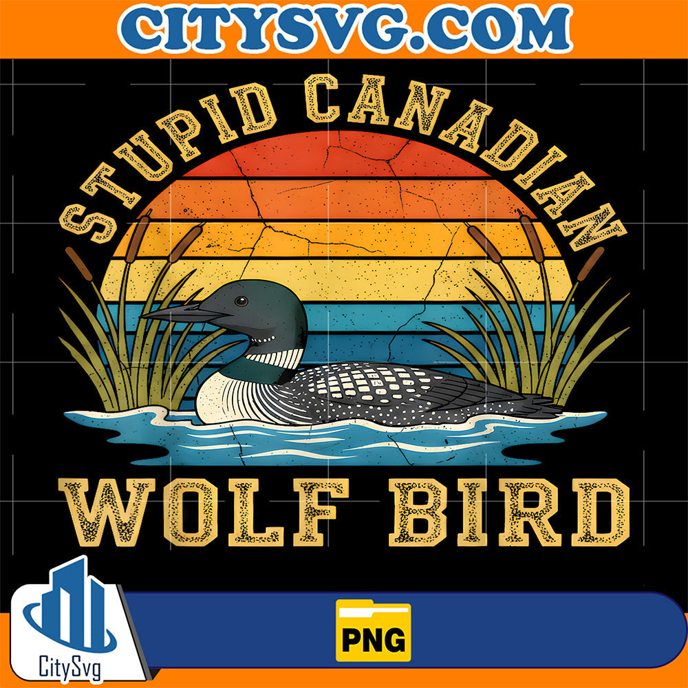 Stupid Canadian Wolf Bird Funny Loon Animal Lovers Humor Png CitySvg