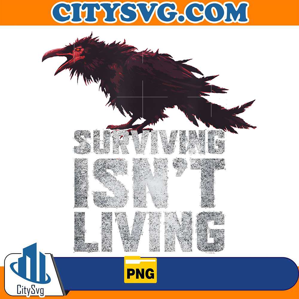 Surviving-Isn-t-Living-Png