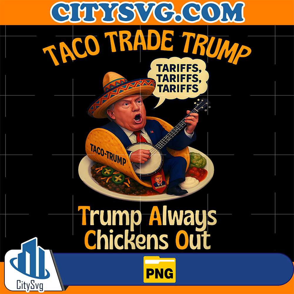 Taco-Trade-Trump-Always-Chickens-Out-Tariffs-Png