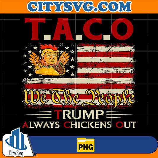 Taco-We-The-People-Trump-Always-Chickens-Out-Png