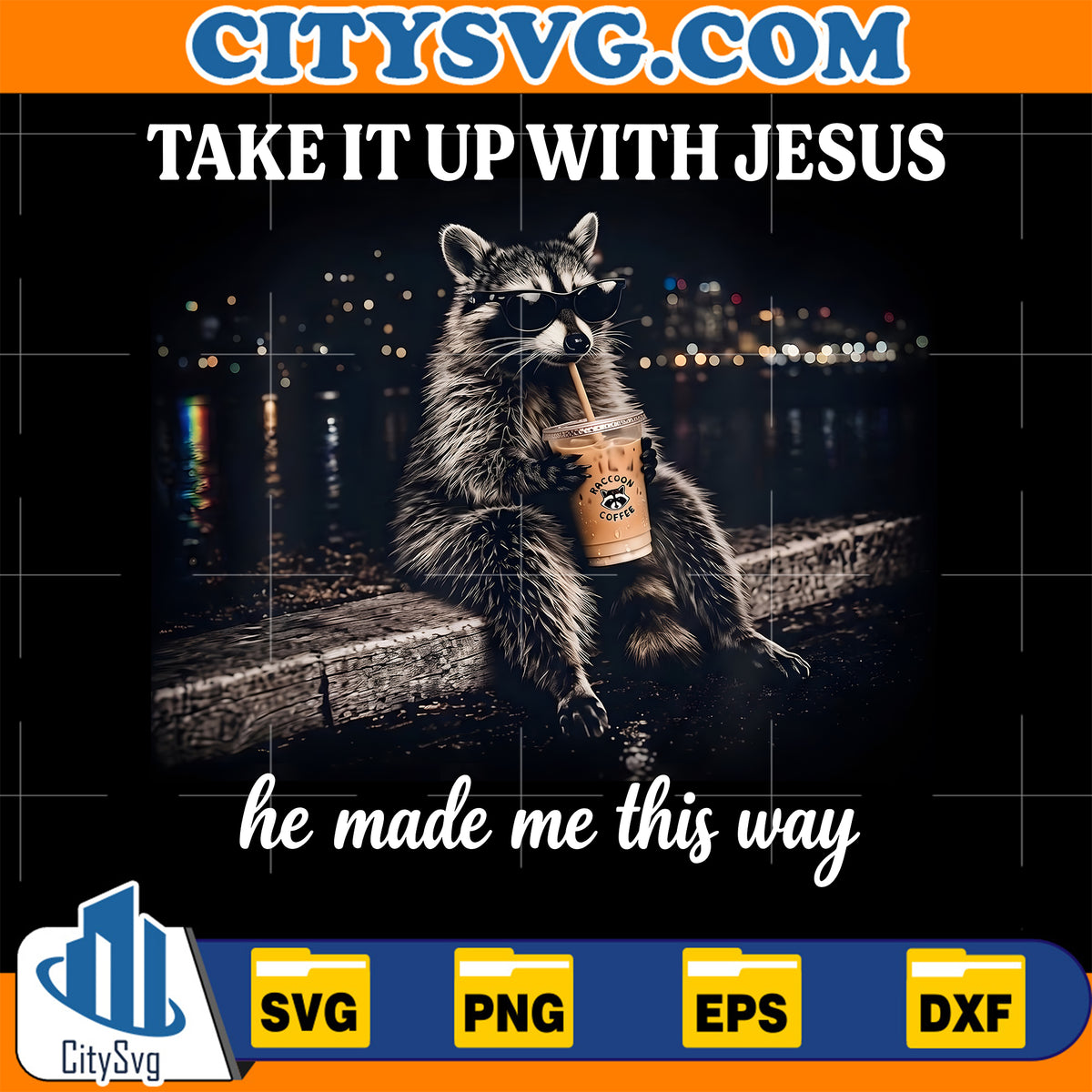 Take-It-Up-with-Jesus-He-Made-Me-This-Way-Raccoon-Svg