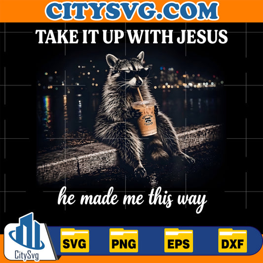 Take-It-Up-with-Jesus-He-Made-Me-This-Way-Raccoon-Svg
