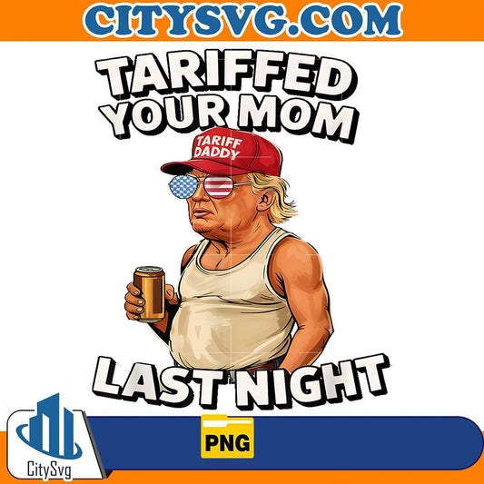 Tariffed-Your-Mom-Last-Night-Trump-Png