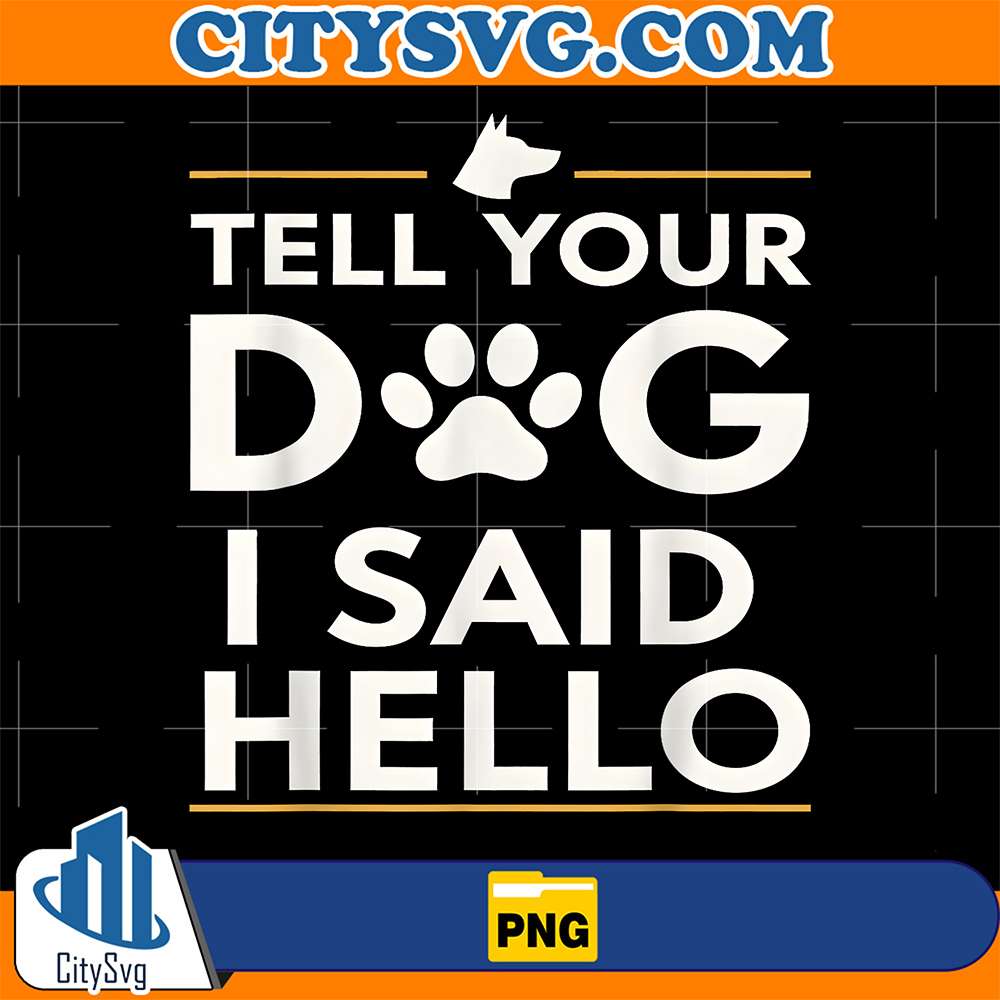 Tell-Your-Dog-I-Said-Hello-Paw-Png