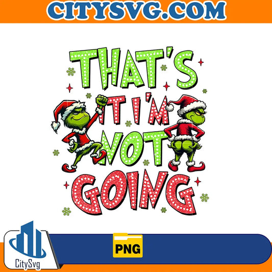 That_sItI_mNotGoingGrinchChristmasPng_1
