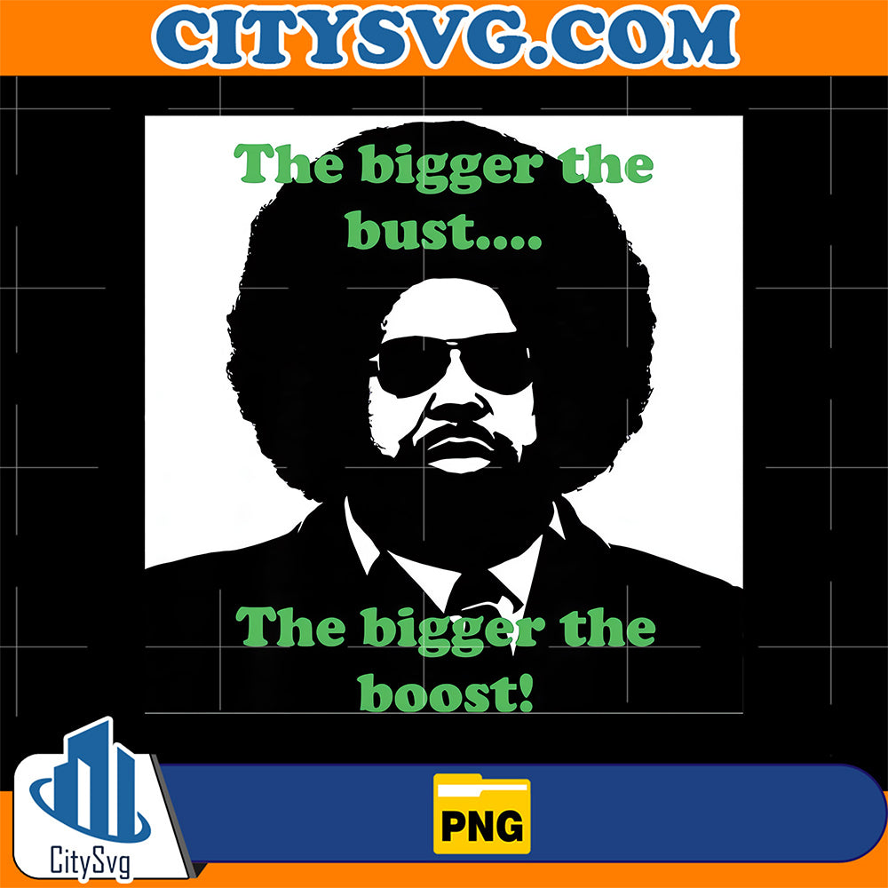 The-Bigger-The-Bust-The-Bigger-The-Boost-Png