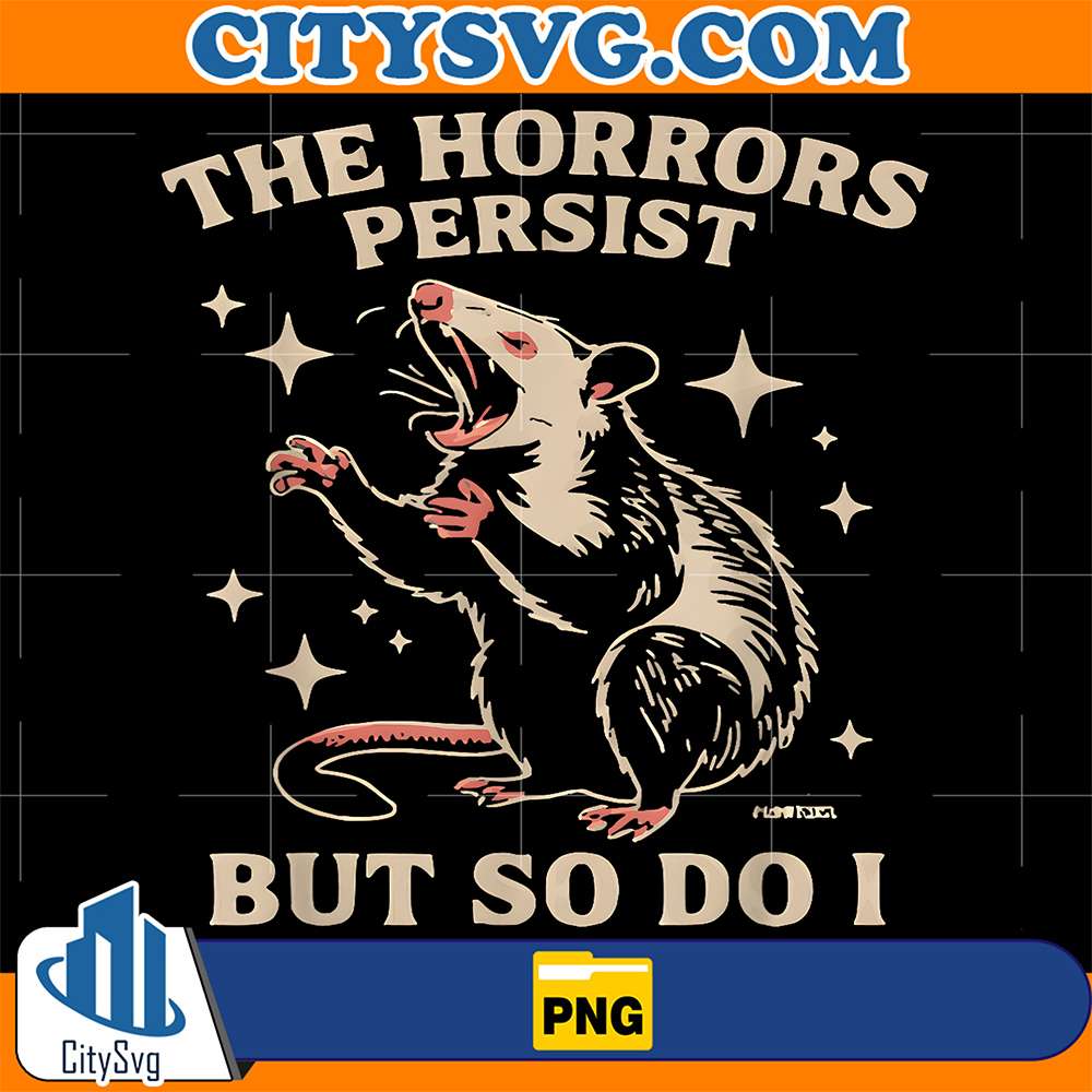 The-Horrors-Persist-But-So-Do-I-Funny-Angry-Opossum-Png