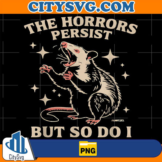 The-Horrors-Persist-But-So-Do-I-Funny-Angry-Opossum-Png