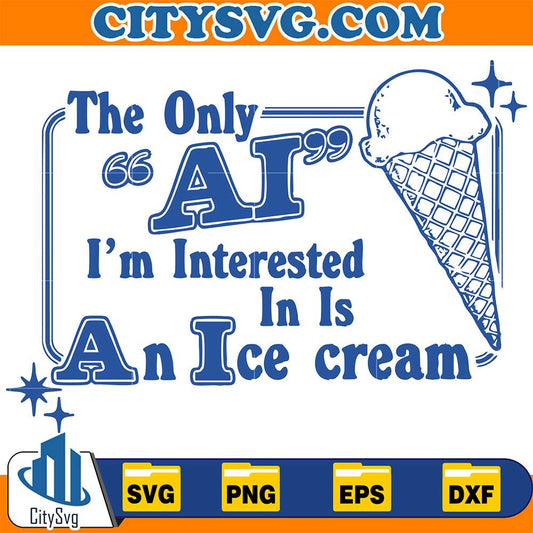 The-Only-Ai-I-m-Interested-In-Is-An-Ice-Cream-Svg
