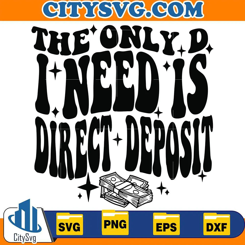 The Only D I Need Is Direct Deposit Svg – CITYSVG