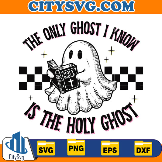 The Only Ghost I Know is the Holy Ghost Svg