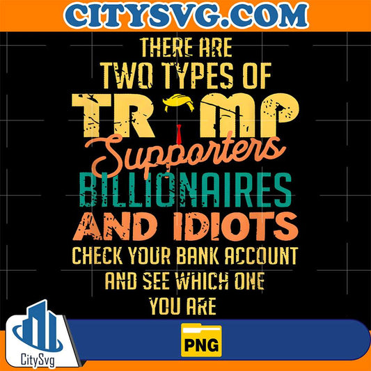 There-Are-Two-Types-Of-Trump-Supporters-Billionaires-AndIdiots-Check-Your-Bank-Account-And-See-Which-One-You-Are-Png