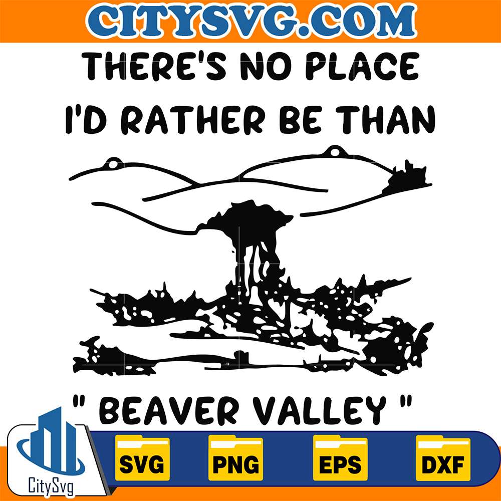 There-s-No-Place-I-d-Rather-Be-Than-Beaver-Valley-Svg