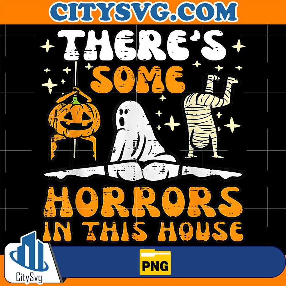There-s-Some-Horrors-In-This-House-Ghost-Halloween-Custome-Png