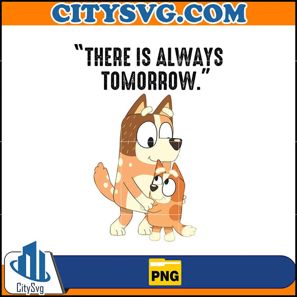 There Is Always Tomorrow Bluey Mom Png Bluey Family Matching Png Ins There is always tomorrow bluey mom png bluey family matching png ins