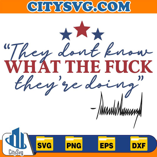 They-Dont-Know-What-The-Fck-They-re-Doing-Svg