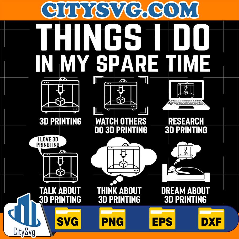 Things-I-Do-In-My-Spare-Time-3D-Printing-Svg