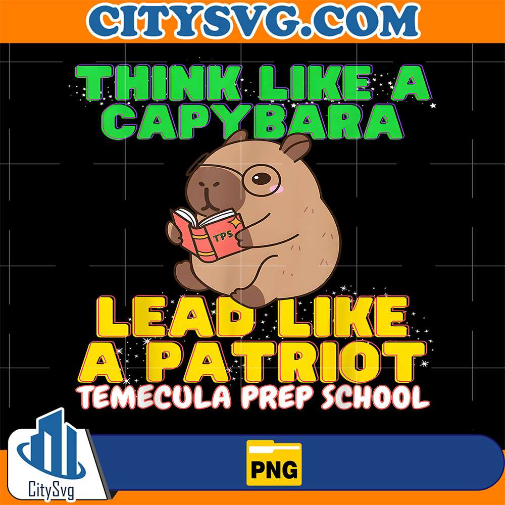 Think-Like-A-Capybara-Lead-Like-A-Patriot-Temecula-Prep-School-Png