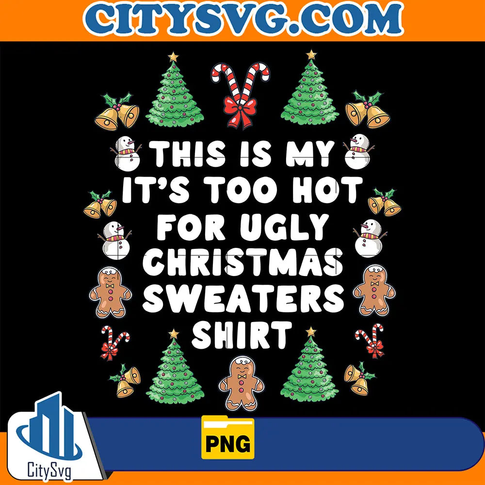 ThisIsMyIt_sTooHotForUglyChristmasSweatersShirtPng_2