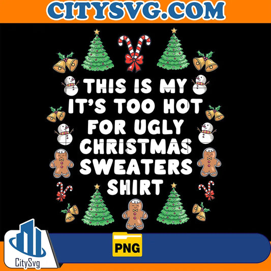 ThisIsMyIt_sTooHotForUglyChristmasSweatersShirtPng_2