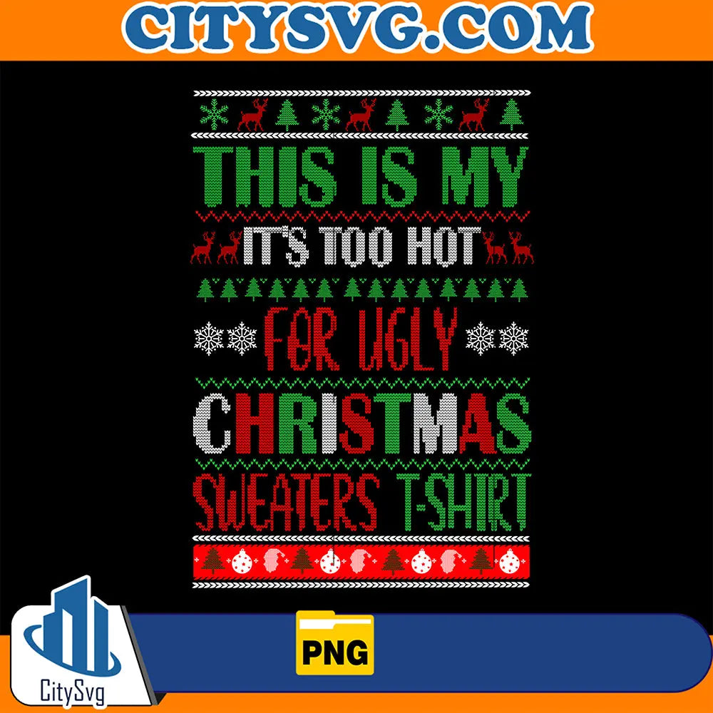 ThisIsMyIt_sTooHotForUglyChristmasSweatersT-ShirtPng