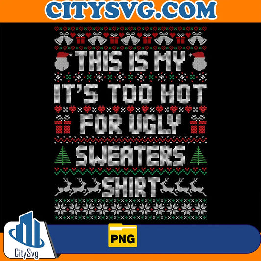 ThisIsMyIt_sTooHotForUglySweatersShirtChristmasPng