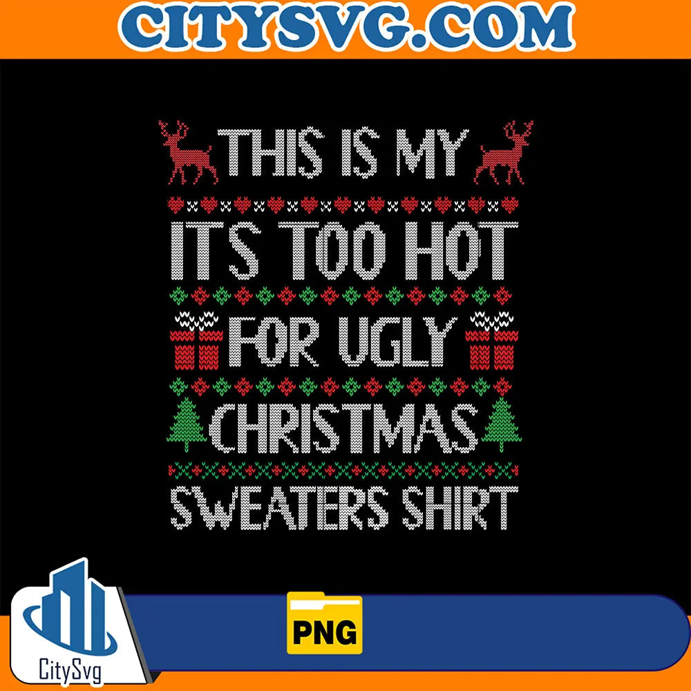 ThisIsMyItsTooHotForUglyChristmasSweatersShirtPng_3