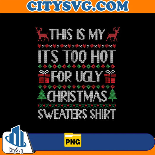 ThisIsMyItsTooHotForUglyChristmasSweatersShirtPng_3