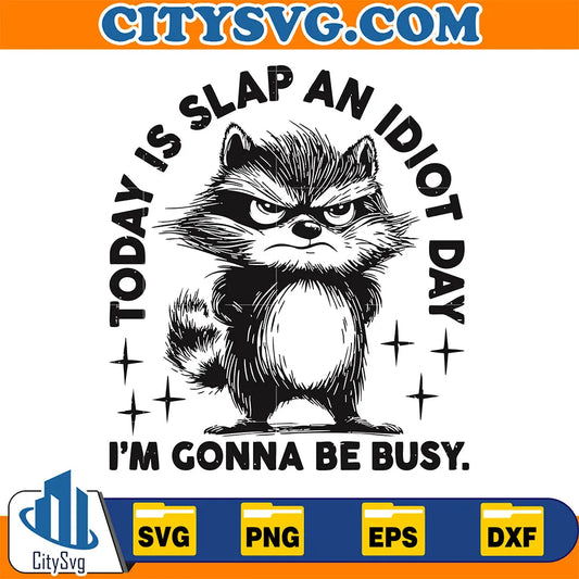 TodayIsSlapAnIdiotDayI_mGonnaBeBusySvg