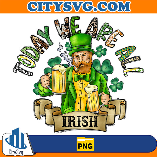 TodayWeAreAllIrishStPatricksDaySublimationPng