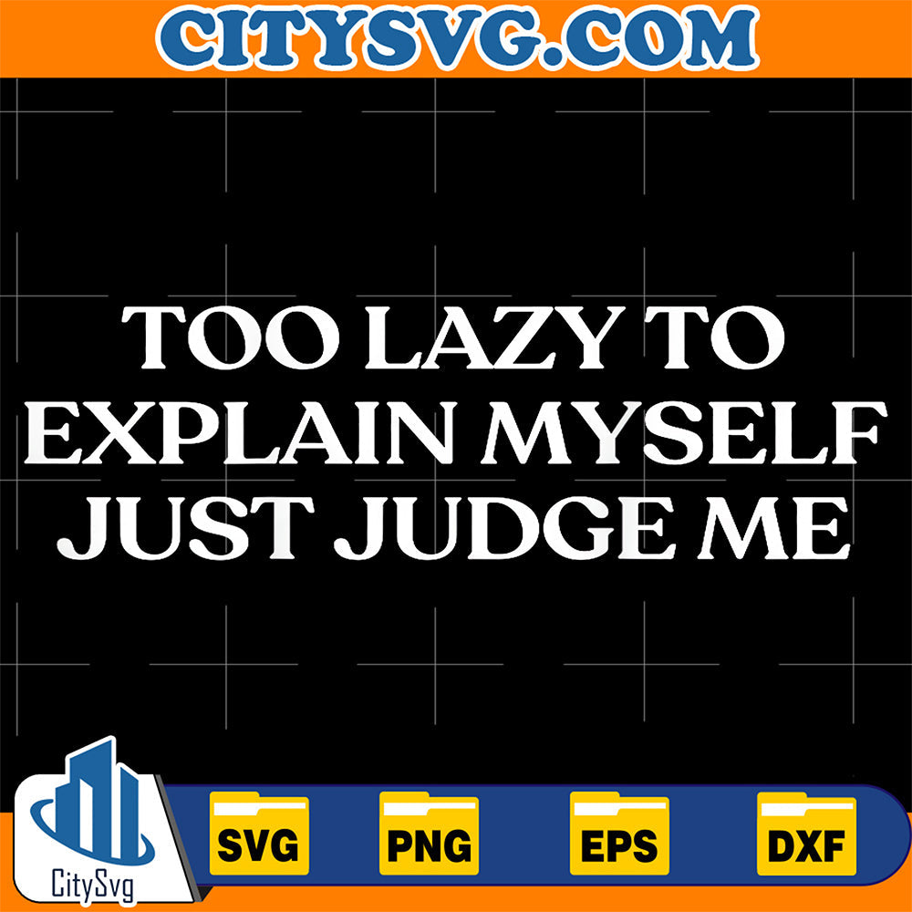 Too-Lazy-To-Explain-Myself-Just-Judge-Me-Svg