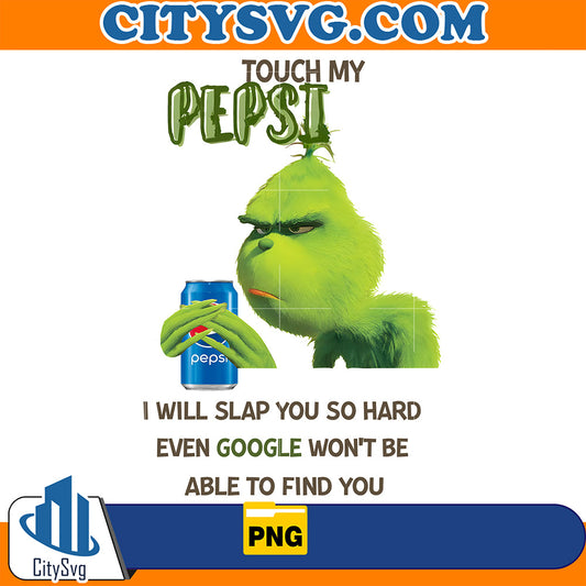Touch My Pepsi grinch, I Will Slap You So Hard Even Google Won't Be Able To Find You Png CitySvg