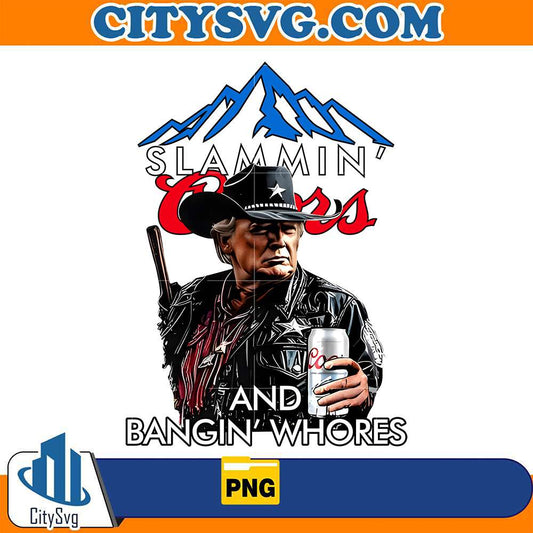 Trump-Slammin-Coors-And-Bangin-Whores-Png