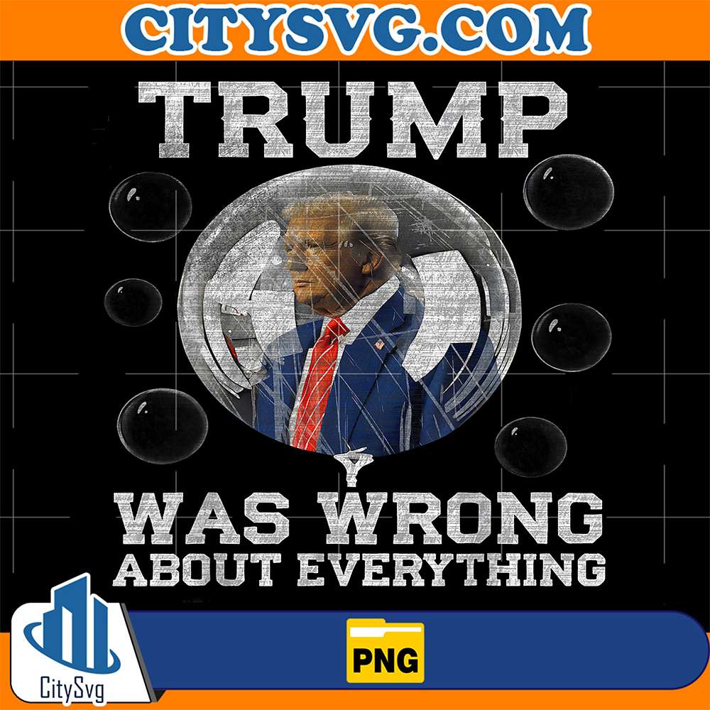 Trump-Was-Wrong-About-Everything-Anti-Trump-Political-Png
