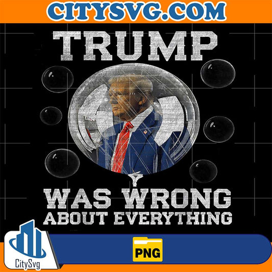 Trump-Was-Wrong-About-Everything-Anti-Trump-Political-Png