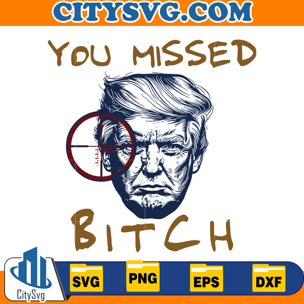 Trump You Missed Bitch SVG