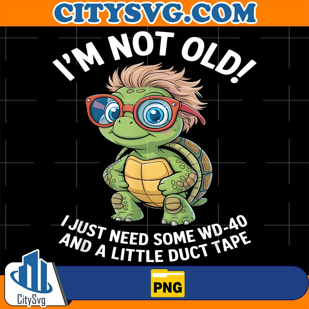 Turtle-I-m-Not-Old-I-Just-Need-Some-Wd-40-And-A-Litter-Duct-Tape-Png