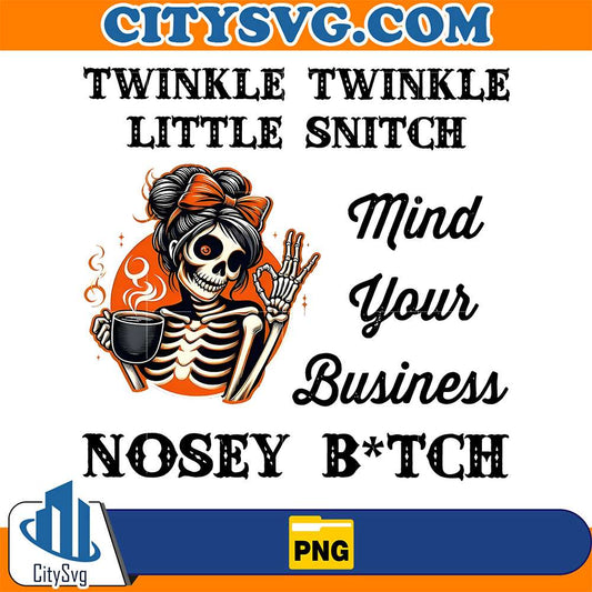 Twinkle-Twinkle-Little-Snitch-Mind-Your-Business-Nosey-Bitch-Png
