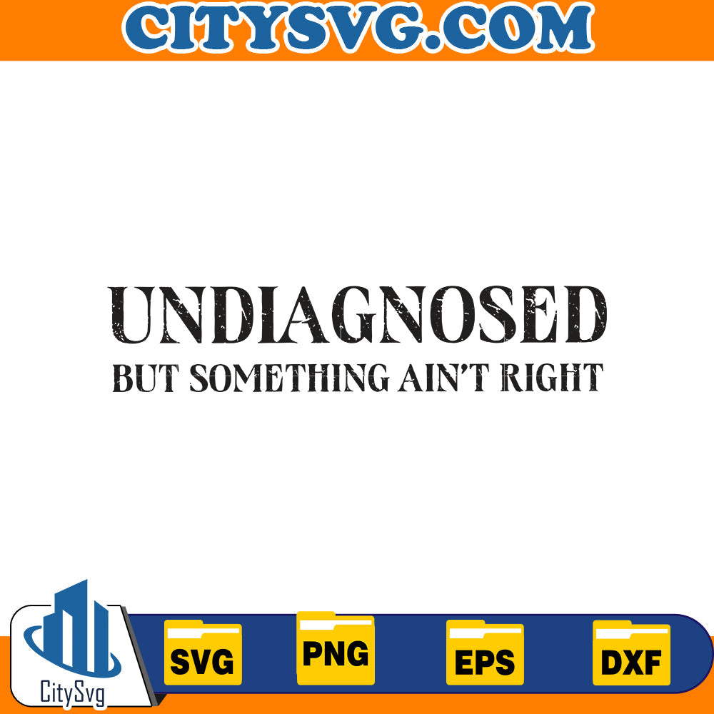 Undiagnosed But Something Ain't Right Svg CitySvg