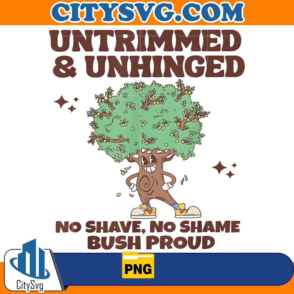 Untrimmed-And-Unhinged-No-Shave-No-Shame-Bush-Proud-Png
