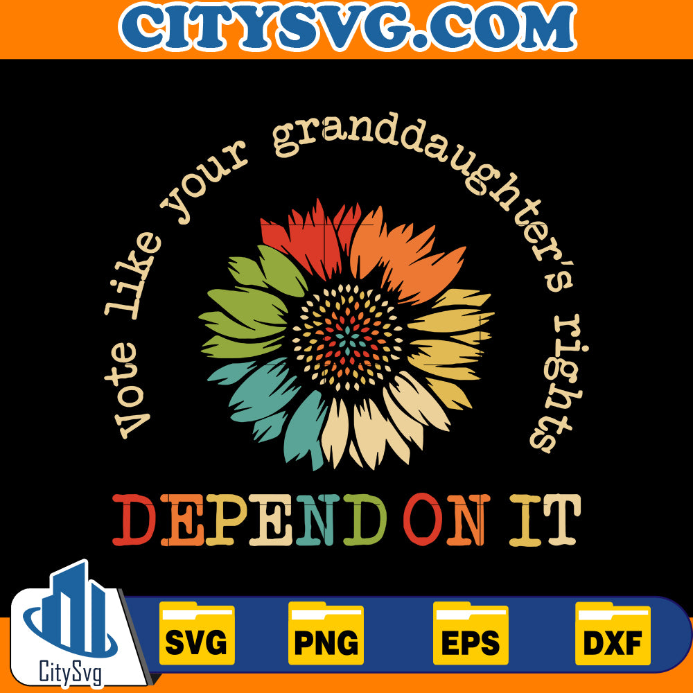 Vote Like Your Granddaughter's Rights Depend On It Svg