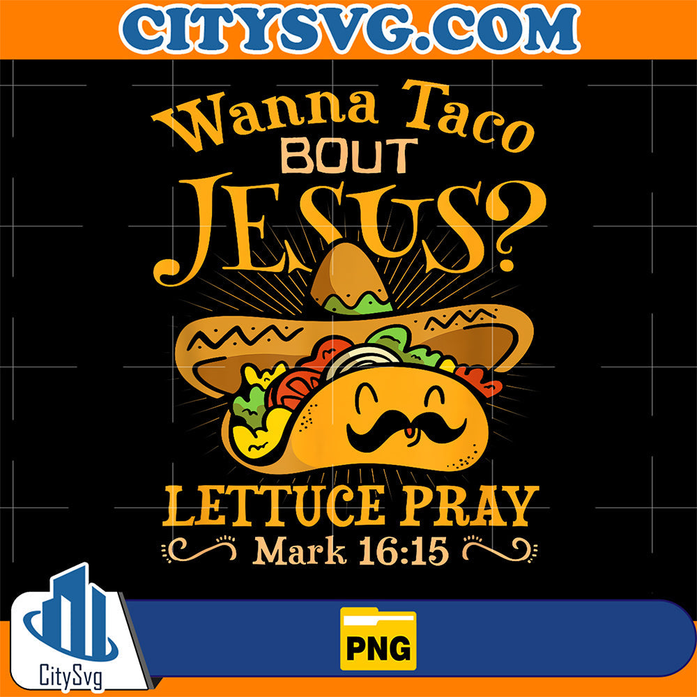Wanna-Taco-Bout-Jesus-Cinco-De-Mayo-Christian-Png