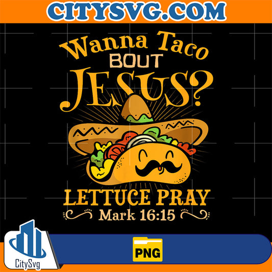 Wanna-Taco-Bout-Jesus-Cinco-De-Mayo-Christian-Png