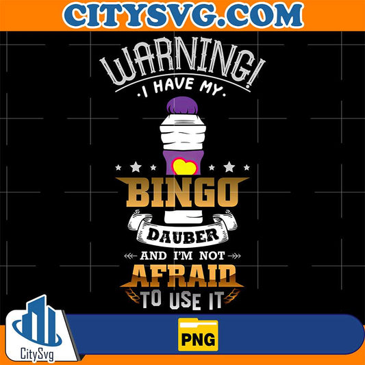 Warning-I-Have-My-Bingo-Dauber-And-I-m-Not-Afraid-To-Use-It-Png