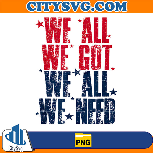 We-All-We-Got-We-All-We-Need-Patriot-Png