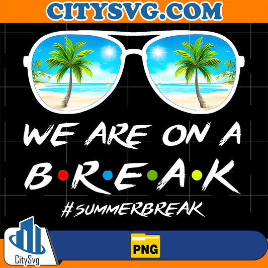 We-Are-On-A-Break-Summer-Vacation-Sunglasses-Beach-Png