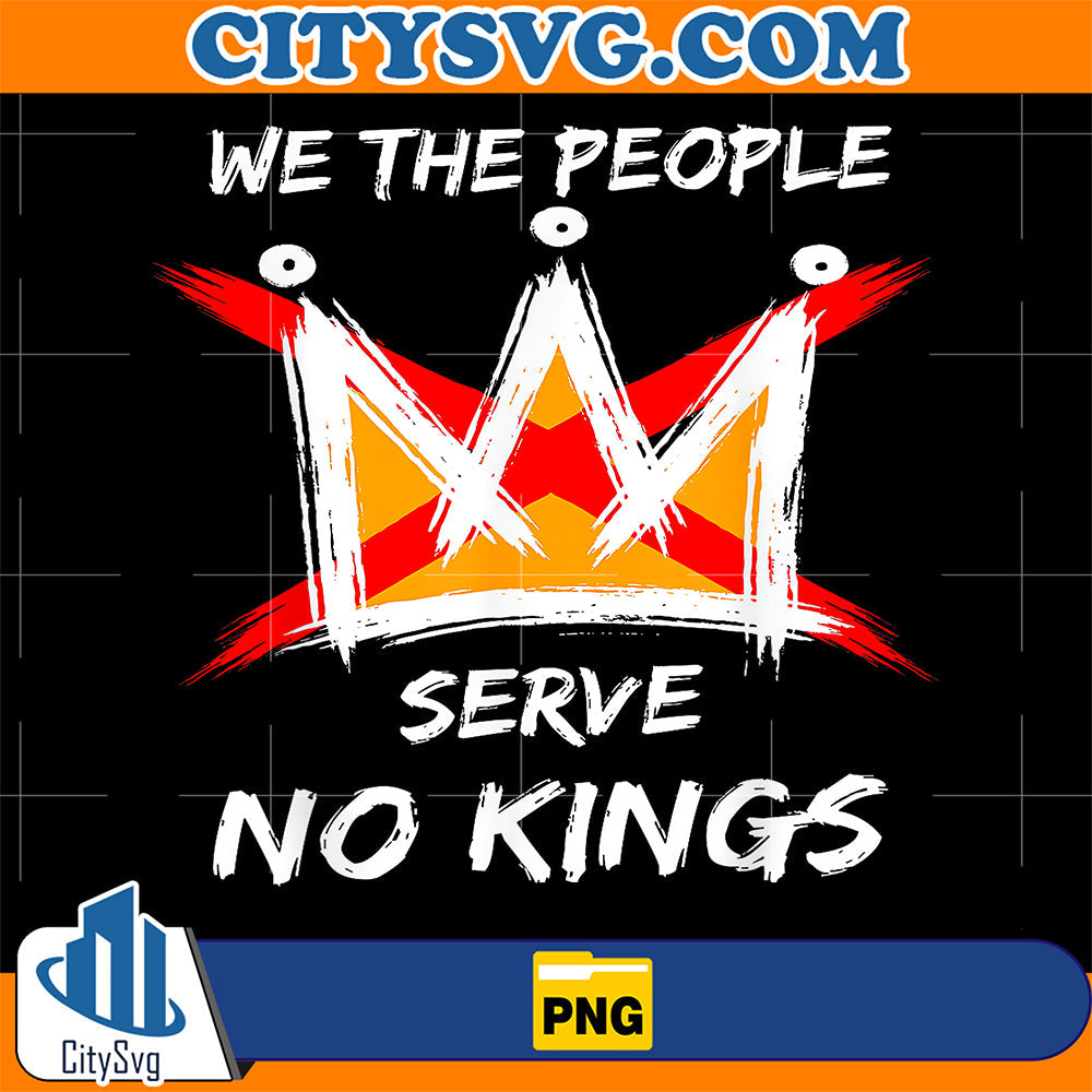 We The People Serve No Kings Protest - No Kings In The USA Png CitySvg